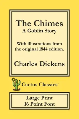 The Chimes (Cactus Classics Large Print): Zvonkohra (The Chimes) (Cactus Classics Large Print): Príbeh o škriatkovi; 16 bodové písmo; veľký text; veľké písmo; ilustrované - The Chimes (Cactus Classics Large Print): A Goblin Story; 16 Point Font; Large Text; Large Type; Illustrated