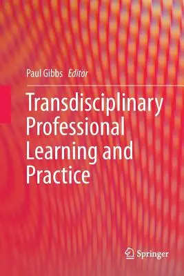 Transdisciplinárne odborné vzdelávanie a prax - Transdisciplinary Professional Learning and Practice