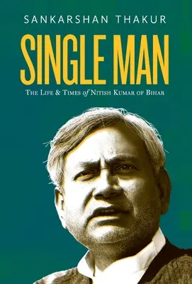 Single Man: Život a doba Nitisha Kumara z Biháru - Single Man: The Life & Times of Nitish Kumar of Bihar