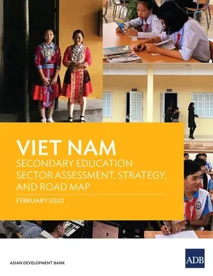 Vietnam: Hodnotenie sektora stredoškolského vzdelávania, stratégia a plán - Viet Nam: Secondary Education Sector Assessment, Strategy and Road Map