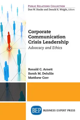 Krízové vedenie v podnikovej komunikácii: Kľúčové postavenie: obhajoba a etika Kľúčové postavenie: obhajoba a etika - Corporate Communication Crisis Leadership: Advocacy and Ethics