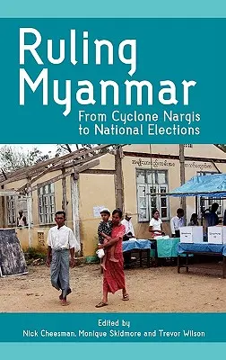 Vládnutie v Mjanmarsku: Od cyklónu Nargis po národné voľby - Ruling Myanmar: From Cyclone Nargis to National Elections
