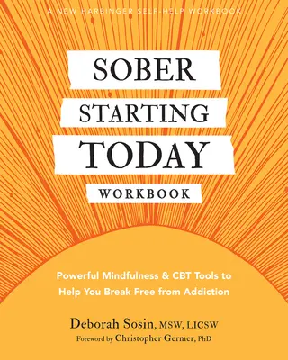 Pracovný zošit Striezlivosť od dnes: Knižka: Mocné nástroje mindfulness a CBT, ktoré vám pomôžu zbaviť sa závislosti - Sober Starting Today Workbook: Powerful Mindfulness and CBT Tools to Help You Break Free from Addiction