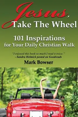 Ježišu, vezmi volant: 101 inšpirácií pre každodennú kresťanskú cestu - Jesus, Take the Wheel: 101 Inspirations for Your Daily Christian Walk