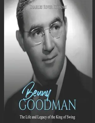 Benny Goodman: Život a odkaz kráľa swingu - Benny Goodman: The Life and Legacy of the King of Swing