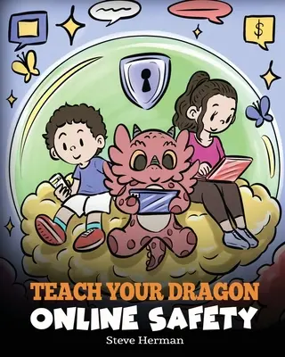 Naučte svojho draka online bezpečnosti: Príbeh o bezpečnej a zodpovednej navigácii na internete - Teach Your Dragon Online Safety: A Story About Navigating the Internet Safely and Responsibly