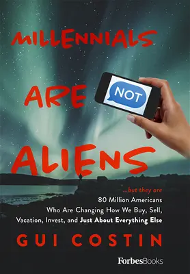 Mileniáli nie sú mimozemšťania: ...ale je to 80 miliónov Američanov, ktorí menia spôsob nakupovania, predaja, dovolenky, investovania a takmer všetkého. - Millennials Are Not Aliens: ...But They Are 80 Million Americans Who Are Changing How We Buy, Sell, Vacation, Invest, and Just about Everything El