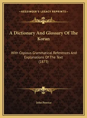 Slovník a glosár Koránu: S bohatými gramatickými odkazmi a vysvetlivkami k textu (1873) - A Dictionary And Glossary Of The Koran: With Copious Grammatical References And Explanations Of The Text (1873)