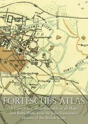 Fortescueov atlas: Kompletné zhromaždenie všetkých farebných máp a bojových plánov z diela sira Johna Fortescuea Dejiny britskej armády - Fortescue's Atlas: A Complete Assembly of all Colour Maps & Battle Plans from Sir John Fortescue's History of the British Army