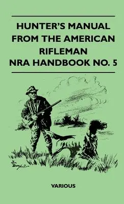 Príručka lovca z americkej strelnice - Príručka Nra č. 5 - Hunter's Manual from the American Rifleman - Nra Handbook No. 5