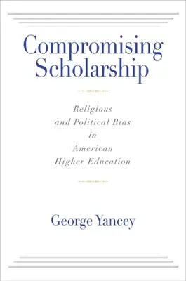 Kompromisné štipendium: Náboženské a politické predsudky v americkom vysokom školstve - Compromising Scholarship: Religious and Political Bias in American Higher Education