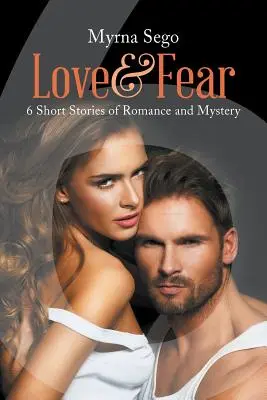 Láska a strach: 6 krátkych romantických a tajomných príbehov - Love and Fear: 6 short stories of romance & mystery