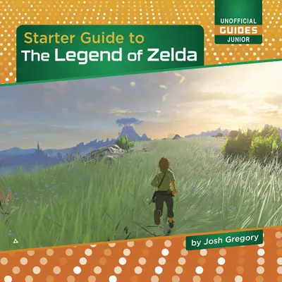 Sprievodca pre začiatočníkov k hre Legend of Zelda - Starter Guide to the Legend of Zelda