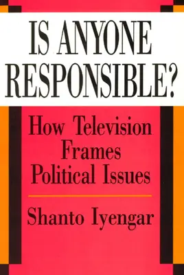 Je niekto zodpovedný?: Ako televízia rámcuje politické otázky - Is Anyone Responsible?: How Television Frames Political Issues