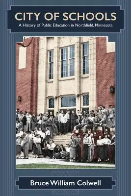 Mesto škôl: História verejného školstva v Northfielde v Minnesote - City of Schools: A History of Public Education in Northfield, Minnesota