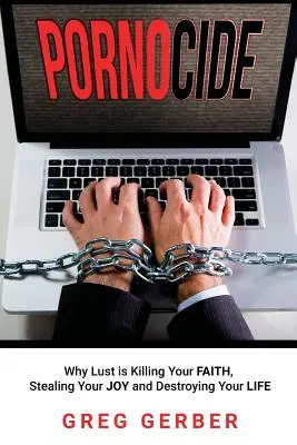 Pornocida: Prečo chtíč zabíja vašu vieru, kradne vám radosť a ničí váš život - Pornocide: Why Lust is Killing Your Faith, Stealing Your Joy and Destroying Your Life