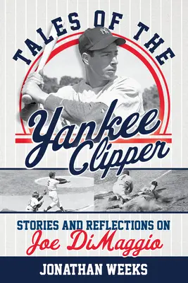 Príbehy o Yankee Clipperovi: Príbehy a úvahy o Joeovi Dimaggiovi - Tales of the Yankee Clipper: Stories and Reflections on Joe Dimaggio