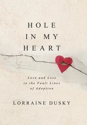 Diera v mojom srdci: Láska a strata v zlomových líniách adopcie - Hole in My Heart: Love and Loss in the Fault Lines of Adoption