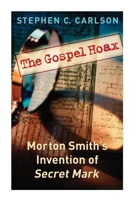 Evanjeliový hoax: Morton Smith: Vynález tajného Marka - The Gospel Hoax: Morton Smith's Invention of Secret Mark
