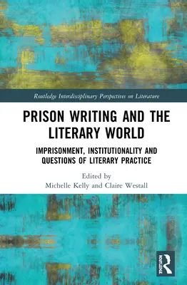 Väzenské písanie a literárny svet: Uväznenie, inštitucionálnosť a otázky literárnej praxe - Prison Writing and the Literary World: Imprisonment, Institutionality and Questions of Literary Practice