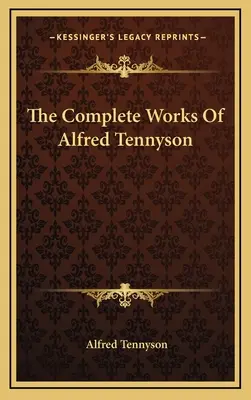 Kompletné dielo Alfreda Tennysona - The Complete Works Of Alfred Tennyson