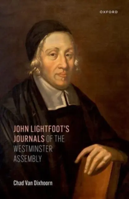 Denníky Johna Lightfoota z Westminsterského zhromaždenia - John Lightfoot's Journals of the Westminster Assembly