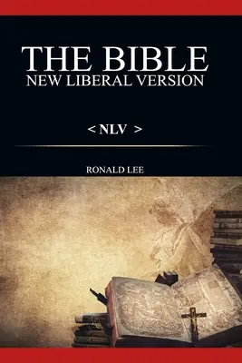 Biblia (NLV): : Nová liberálna verzia - The Bible (NLV): : New Liberal Version