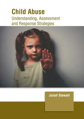 Zneužívanie detí: Pochopenie, hodnotenie a stratégie reakcie - Child Abuse: Understanding, Assessment and Response Strategies