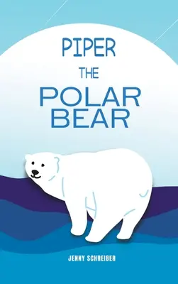 Ľadový medveď Piper: (Pre-Reader) - Piper the Polar Bear: (Pre-Reader)