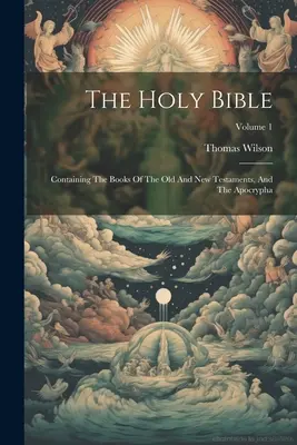 Svätá Biblia: a apokryfy; zväzok 1 - The Holy Bible: Containing The Books Of The Old And New Testaments, And The Apocrypha; Volume 1