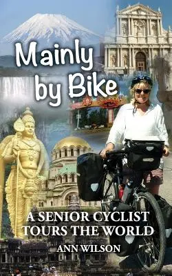 Hlavne na bicykli: Cyklista senior cestuje po svete - Mainly by Bike: A Senior Cyclist Tours the World