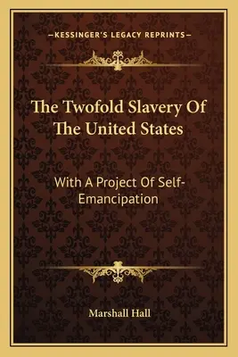 Dvojité otroctvo Spojených štátov: S projektom sebaoslobodenia - The Twofold Slavery Of The United States: With A Project Of Self-Emancipation