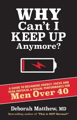 Prečo už nestíham?: Príručka na obnovenie energie, sústredenia a špičkovej fyzickej a sexuálnej výkonnosti pre mužov po 40-tke - Why Can't I Keep Up Anymore?: A Guide to Regaining Energy, Focus and Peak Physical & Sexual Performance for Men Over 40
