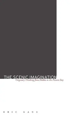 The Scenic Imagination: Pôvodné myslenie od Hobbesa po súčasnosť - The Scenic Imagination: Originary Thinking from Hobbes to the Present Day