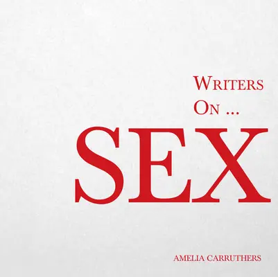 Spisovatelia o... Sex: Kniha citátov, básní a literárnych úvah - Writers on... Sex: A Book of Quotes, Poems and Literary Reflections