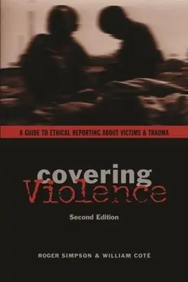 Covering Violence: Príručka etického informovania o obetiach a traume - Covering Violence: A Guide to Ethical Reporting about Victims & Trauma