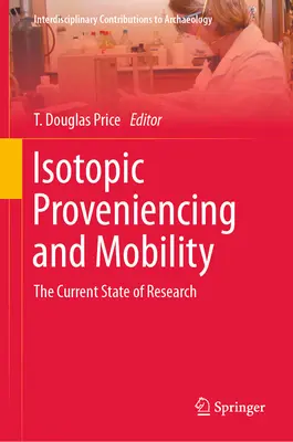 Izotopové dokazovanie a mobilita: Súčasný stav výskumu - Isotopic Proveniencing and Mobility: The Current State of Research