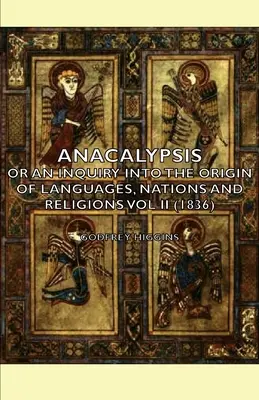 Anakalypsa - alebo skúmanie pôvodu jazykov, národov a náboženstiev Ii. zväzok (1836) - Anacalypsis - Or An Inquiry Into The Origin Of Languages, Nations And Religions Vol Ii (1836)