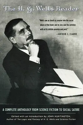 Čítanka H. G. Wellsa: Wells: kompletná antológia od vedeckej fantastiky po spoločenskú satiru - H.G. Wells Reader: A Complete Anthology from Science Fiction to Social Satire
