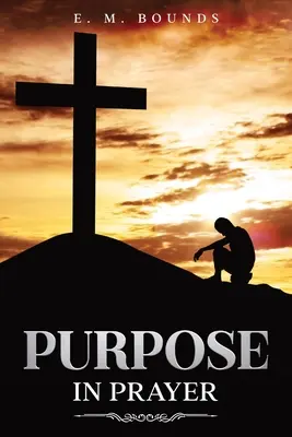 Cieľ v modlitbe: s poznámkami. - Purpose in Prayer: Annotated