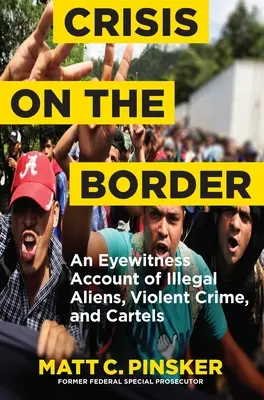 Kríza na hraniciach: Očitý svedok ilegálnych cudzincov, násilnej trestnej činnosti a kartelov. - Crisis on the Border: An Eyewitness Account of Illegal Aliens, Violent Crime, and Cartels