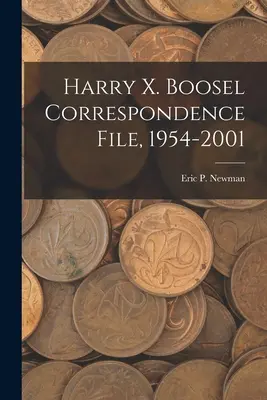 Súbor korešpondencie Harryho X. Boosela, 1954-2001 - Harry X. Boosel Correspondence File, 1954-2001