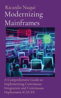 Modernizácia mainframov: Komplexný sprievodca implementáciou kontinuálnej integrácie a kontinuálneho nasadzovania (CI/CD) - Modernizing Mainframes: A Comprehensive Guide to Implementing Continuous Integration and Continuous Deployment (CI/CD)