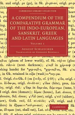Kompendium porovnávacej gramatiky indoeurópskych, sanskritských, gréckych a latinských jazykov - A Compendium of the Comparative Grammar of the Indo-European, Sanskrit, Greek and Latin Languages
