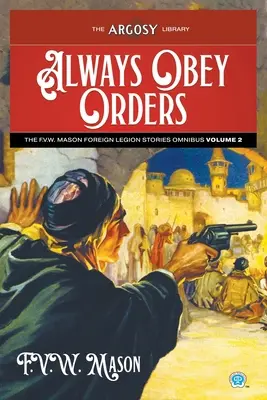 Vždy poslúchajte rozkazy: V.W. Mason Príbehy cudzineckej légie Omnibus, zväzok 2 - Always Obey Orders: The F.V.W. Mason Foreign Legion Stories Omnibus, Volume 2