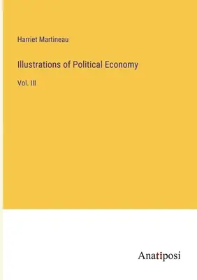 Ilustrácie politickej ekonómie: III. - Illustrations of Political Economy: Vol. III