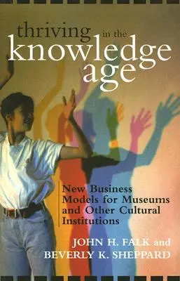 Prosperita v dobe vedomostí: Nové obchodné modely pre múzeá a iné kultúrne inštitúcie - Thriving in the Knowledge Age: New Business Models for Museums and Other Cultural Institutions