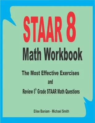 STAAR 8 Math Workbook: Najefektívnejšie cvičenia a prehľad otázok z matematiky pre 8. ročník STAAR - STAAR 8 Math Workbook: The Most Effective Exercises and Review 8th Grade STAAR Math Questions