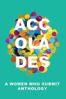 Uznania: Antológia žien, ktoré sa prihlásili - Accolades: A Women Who Submit Anthology