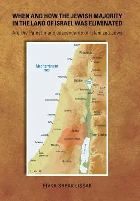 Kedy a ako bola zlikvidovaná židovská väčšina v krajine Izrael: Sú Palestínčania potomkami islamizovaných Židov - When and How the Jewish Majority in the Land of Israel Was Eliminated: Are the Palestinians descendants of Islamized Jews